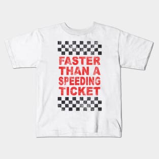 FASTER THAN A SPEEDING TICKET Kids T-Shirt